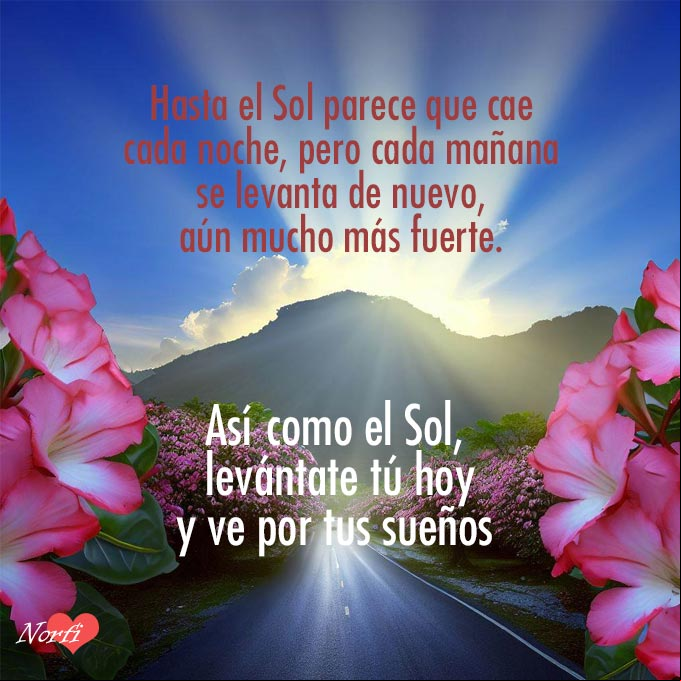 Hasta el Sol parece que cae cada noche, pero cada mañana se levanta de nuevo, aún mucho más fuerte. Así como el Sol, levántate tú hoy y ve por tus sueños Rayos del sol al amanecer en una carretera