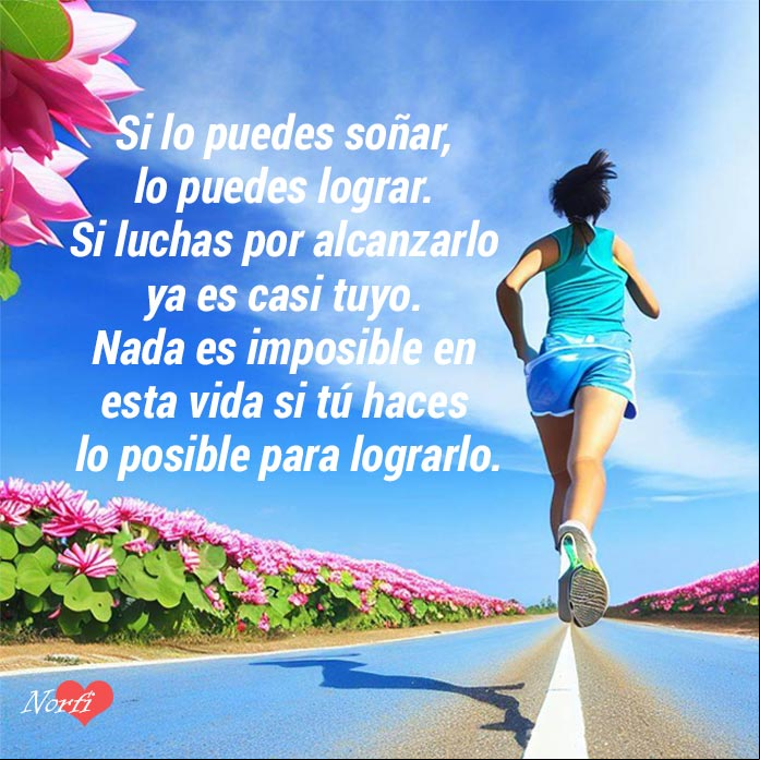 Si lo puedes soñar, lo puedes lograr. Si luchas por alcanzarlo ya es casi tuyo. Nada es imposible en esta vida si tú haces lo posible para lograrlo Mujer corriendo por una carretera