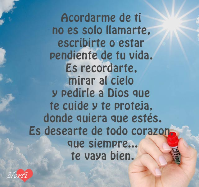 Acordarme de ti no es llamarte, escribirte, verte o estar pendiente de ti. Es acordarme de ti, mirar al cielo y pedirle a Dios que te cuide y te proteja, donde quiera que estés. #AmigosVerdaderos Para un amigo verdadero
