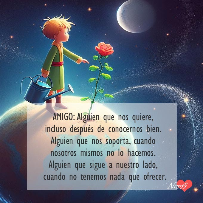 Un amigo es alguien que nos quiere, incluso después de conocernos bien Principito en su planeta regando la rosa