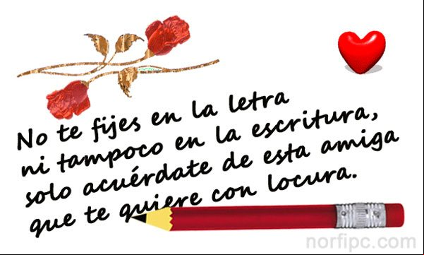 Imagen sobre la amistad sincera y desinteresada: No te fijes en la letra ni tampoco en la escritura, solo recuerda a esta amiga que te quiere con locura. Imagen sobre la amistad sincera y desinteresada