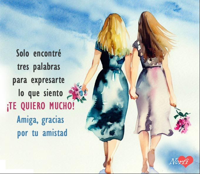Solo encontré tres palabras para expresarte mi amistad: ¡TE QUIERO MUCHO! #Amistad Dos amigas caminando tomadas de la mano