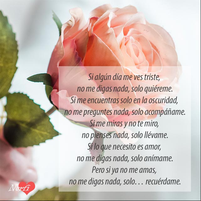 Poema de amor. Si alguna vez me ves triste no digas nada, solo quiereme Poema de amor. Si alguna vez me ves triste no digas nada, solo quiereme