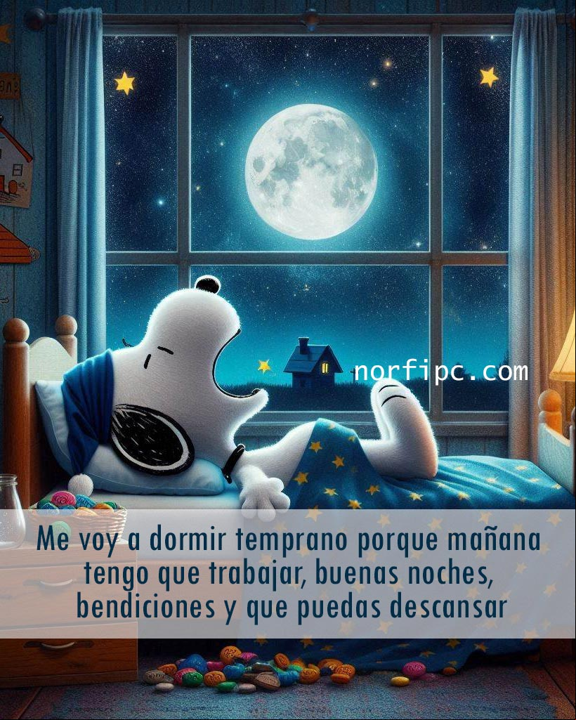 Me voy a dormir temprano porque mañana tengo que trabajar, buenas noches, bendiciones y que puedas descansar Snoopie se va a dormir