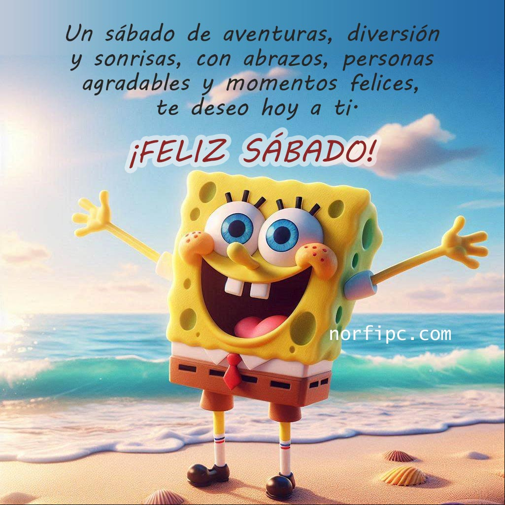 Un sábado de aventuras, diversión y sonrisas, con abrazos, personas agradables y momentos felices, te deseo hoy a ti Bob esponja alegre en la playa