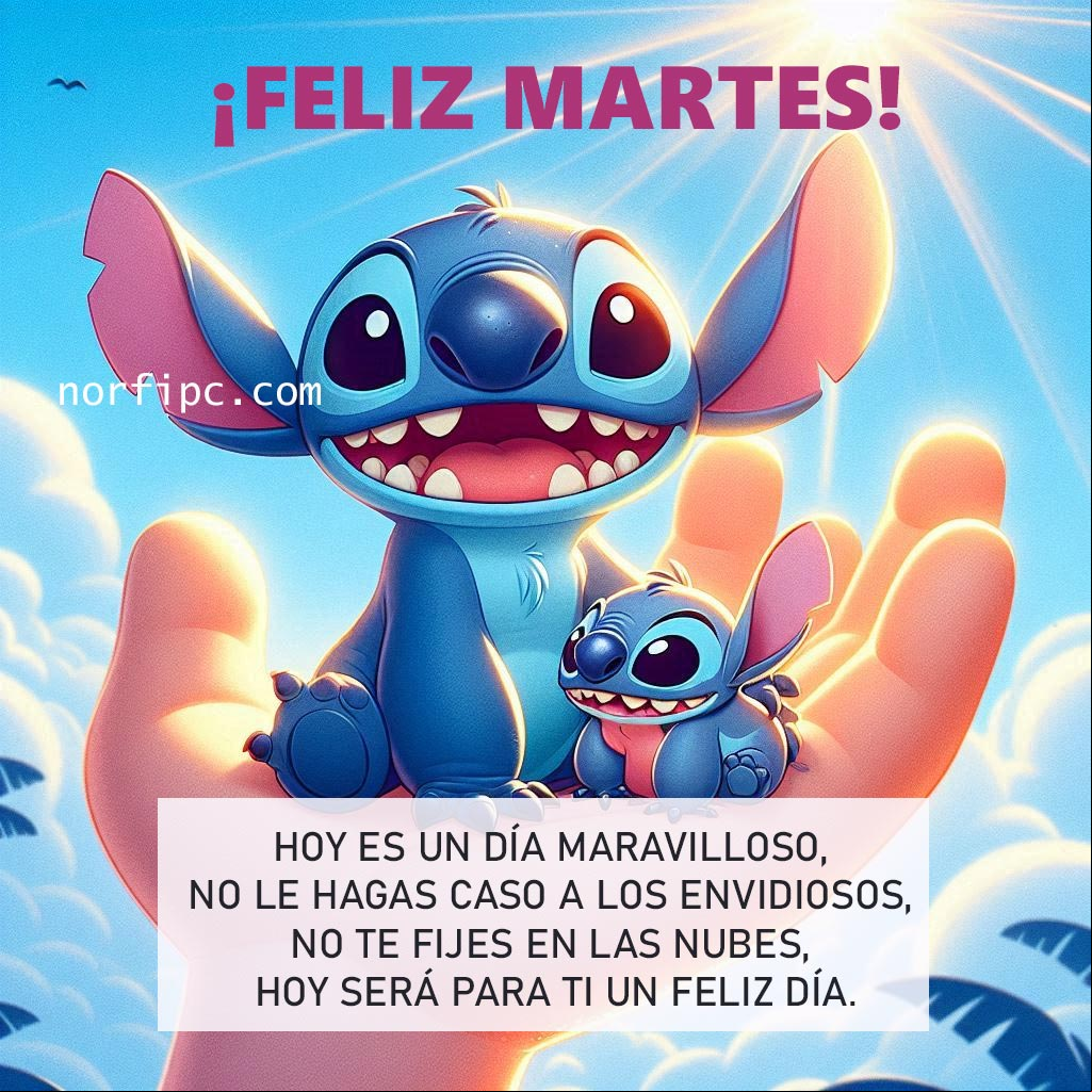 Es martes, hoy es un día maravilloso, no le hagas caso a los envidiosos, no te fijes en las nubes, hoy será para ti un feliz día Stitch sonriente sobre una mano, detrás nubes y rayos del sol