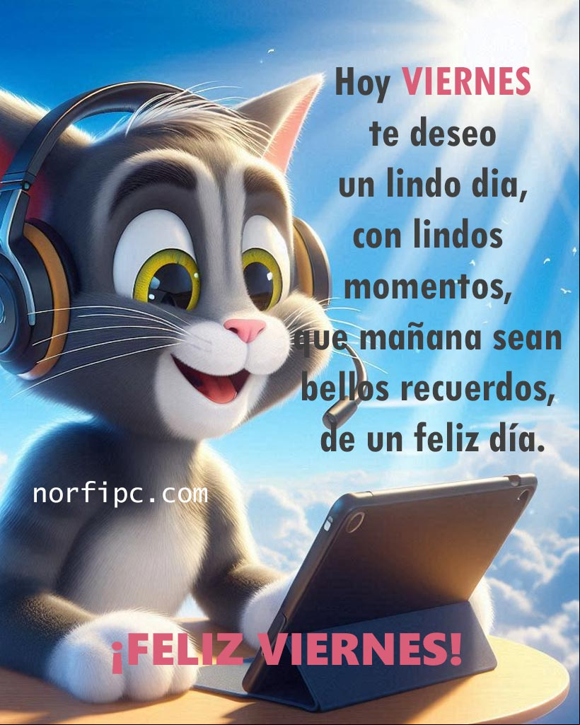 Hoy es viernes te deseo un lindo día, con lindos momentos, que mañana se vuelvan bellos recuerdos, de un hermoso día. ¡Feliz viernes! Gato con audifonos hablando por un tablet