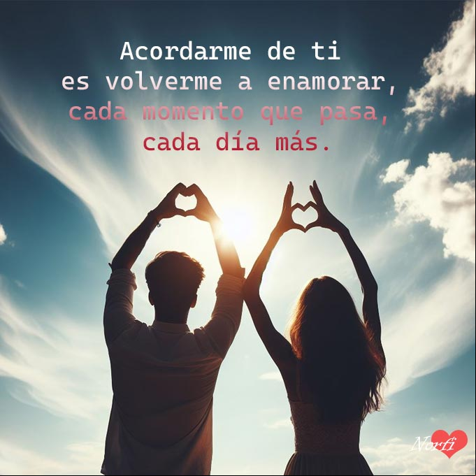 Acordarme de ti es volverme a enamorar, cada momento que pasa, cada día más Acordarme de ti es volverme a enamorar. Confesiones de amor