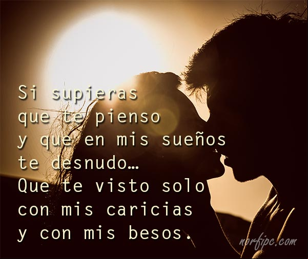 Si supieras que te pienso y que en mis sueños te desnudo... que te visto solo con mis caricias y con mis besos. #ConfesionesAmor Te visto solo con mis caricias y con mis besos. Confesiones de amor