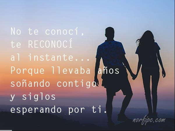 No te conocí, te reconocí al instante, porque llevaba años soñando contigo y siglos esperando por ti. #DeclaracionesAmor Llevaba siglos esperando por ti. Declaraciones de amor