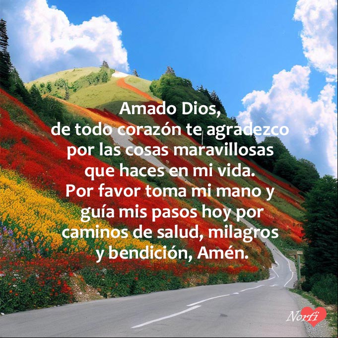 Amado Dios, de todo corazón te agradezco por las cosas maravillosas que haces en mi vida. Por favor toma mi mano y guía mis pasos hoy por caminos de salud, milagros y bendición, Amén Paisaje de carretera subiendo una elevacion, con oracion a Dios