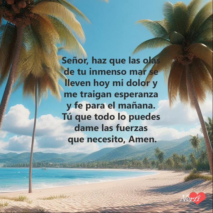 Señor, haz que las olas de tu inmenso mar se lleven hoy mi dolor y me traigan esperanza y fe para el mañana. Tú que todo lo puedes dame las fuerzas que necesito, Amen. Paisaje de playa, arena, cocoteros, cielo azul,