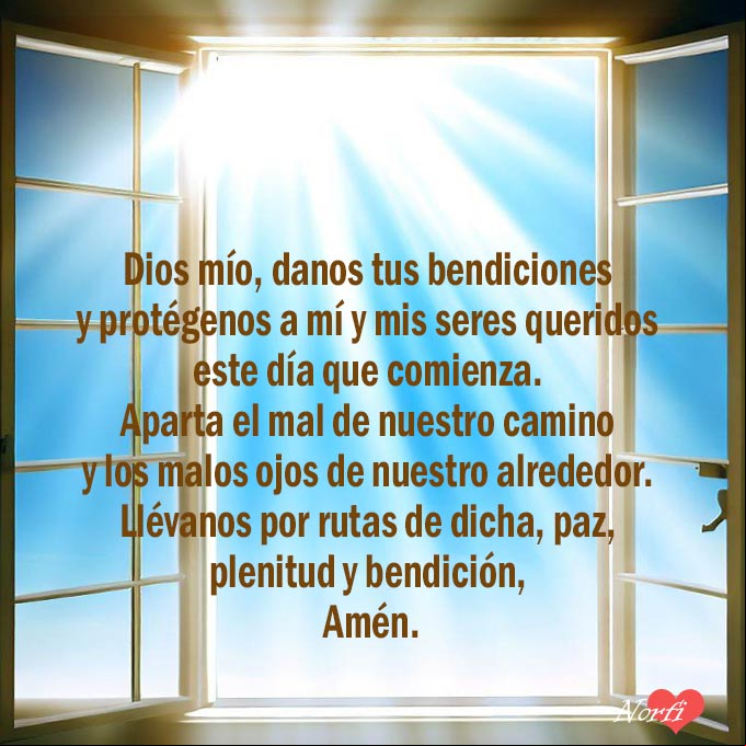 Dios mío, danos tus bendiciones y protégenos en este día que comienza a mí y a mis seres queridos. Aparta el mal de nuestro camino y los malos ojos de nuestro alrededor. Llévanos por rutas de dicha, paz, plenitud y bendición, Amén Ventana abierta con los rayos del sol entrando