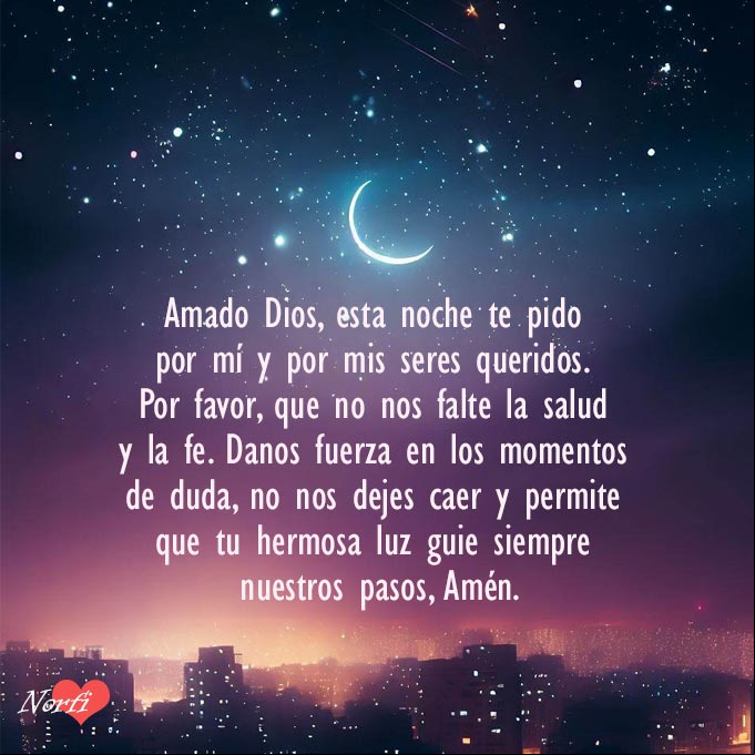 Amado Dios, esta noche te pido por mí y por mis seres queridos. Por favor, que no nos falte la salud y la fe. Danos fuerza en los momentos de duda, no nos dejes caer y permite que tu hermosa luz guie siempre nuestros pasos, Amén Noche con estrellas y luna sobre la ciudad