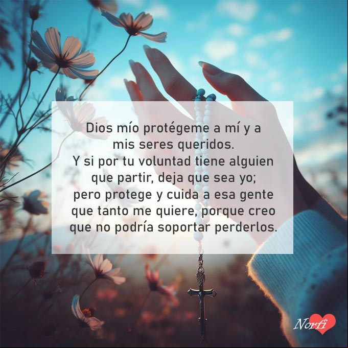Dios mío protégeme a mí y a mis seres queridos. Y si por tu voluntad o por el destino tiene alguien que partir, deja que sea yo; pero protege y cuida a esa gente que tanto me quiere, porque creo que no podría soportar perderlos. Amen Manos de persona con un rosario orando al amanecer