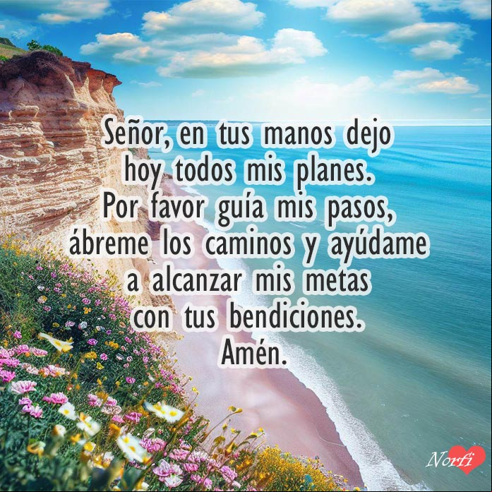 Señor, en tus manos dejo hoy todos mis planes. Por favor guía mis pasos, ábreme los caminos y ayúdame a alcanzar mis metas con tus bendiciones. Amén Paisaje de una playa al amanecer