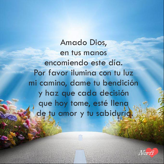 Amado Dios, en tus manos encomiendo este día. Por favor ilumina con tu luz mi camino, dame tu bendición y haz que cada decisión que hoy tome, esté llena de tu amor y tu sabiduría, Amén Carretera iluminada por los rayos del sol al amanecer
