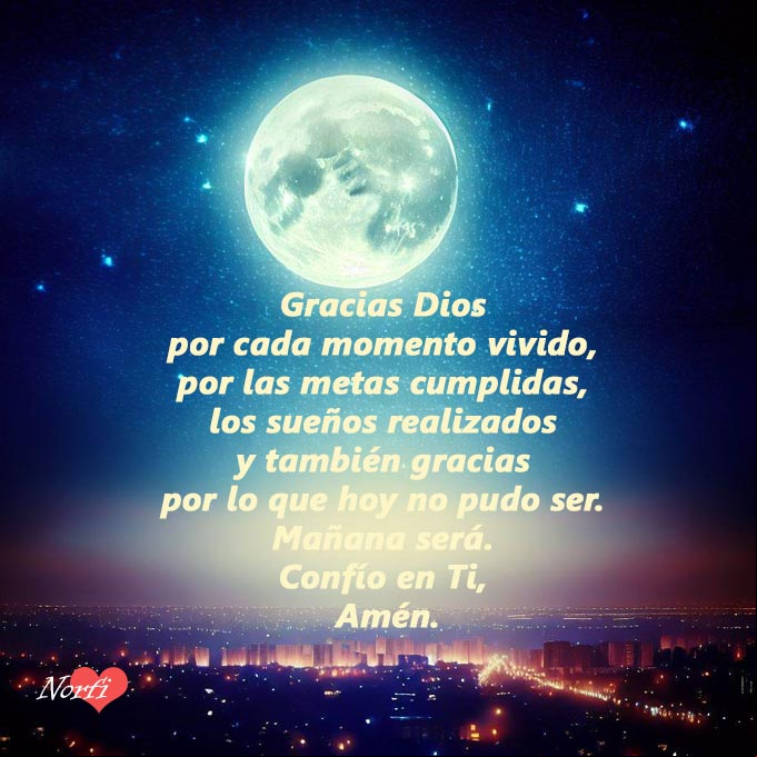 Gracias Dios, por cada momento vivido este día a punto de terminar. Gracias por las metas cumplidas, los sueños realizados y también gracias por lo que hoy no pudo ser. Mañana será. Confío en Ti, en tus planes perfectos, Amén. #oraciones Noche de Luna sobre la ciudad