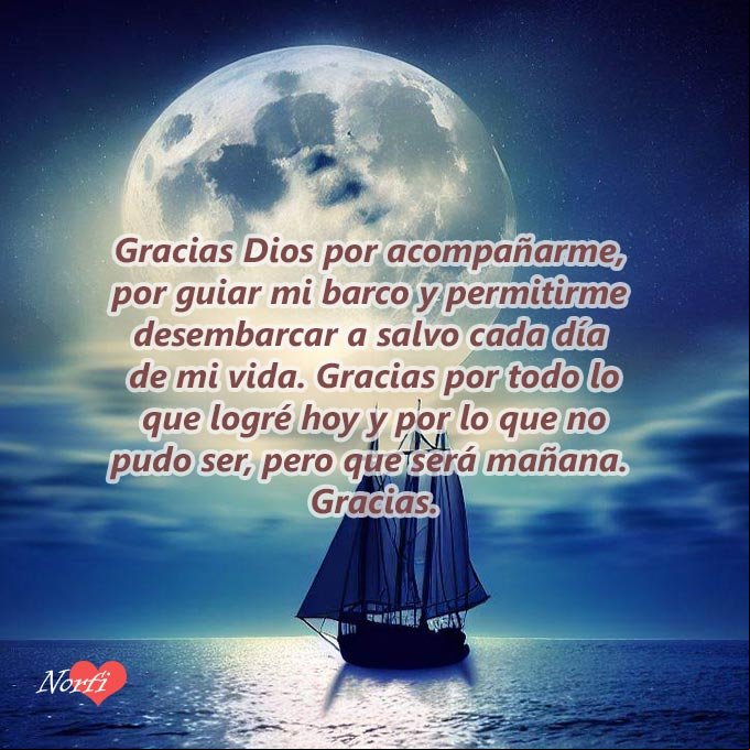 Gracias Dios por acompañarme, por guiar mi barco y permitirme desembarcar a salvo cada día de mi vida. Gracias por todo lo que logré hoy y por lo que no pudo ser, pero que será mañana.
Gracias. #oraciones Barco de vela en el mar en una noche de Luna llena