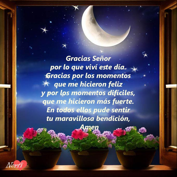 Gracias Señor por lo que viví este día. Gracias por los momentos que me hicieron feliz y por los momentos difíciles, que me hicieron más fuerte. En todos ellos pude sentir tu maravillosa bendición, Amen. #oraciones Ventana con flores y detras la luna y el cielo estrellado con oracion a Dios
