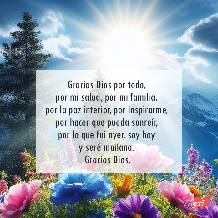 Gracias Dios por todo, por mi salud, por mi familia, por la paz interior, por inspirarme, por hacer que pueda sonreír, por lo que fui ayer, soy hoy y seré mañana. Gracias Dios Paisaje alpino con flores y arboles al amanecer
