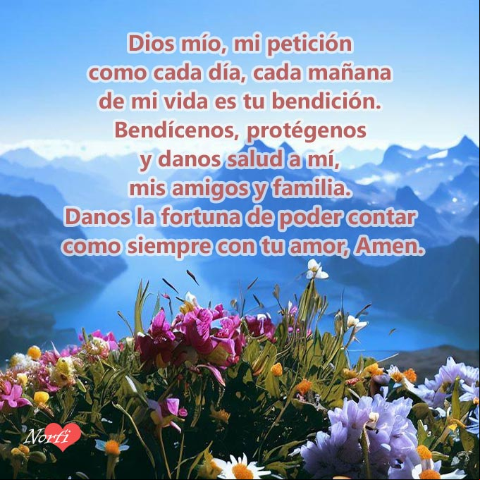 Dios mío, mi petición como cada día, cada mañana de mi vida es tu bendición. Bendícenos, protégenos y danos salud a mí, mis amigos y mi familia. Danos la fortuna de poder contar como siempre con tu amor, Amen Paisaje desde lo alto de una montaña con petición a Dios