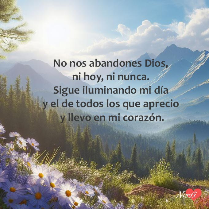 No nos abandones mi Dios, ni hoy, ni nunca. Sigue iluminando mi día y el de todos los que aprecio y llevo en mi corazón Amanecer en un bosque alpino