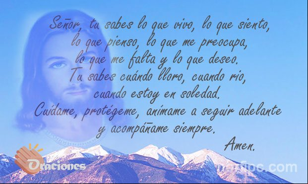 Señor, tu sabes lo que vivo, lo que me preocupa, lo que siento, lo que pienso, lo que me falta y lo que deseo. Tu sabes cuándo lloro, cuando rio, cuando estoy en soledad. Cuídame, protégeme, anímame a seguir adelante y acompáñame siempre Oración cristiana para implorarle y agradecerle al Señor cada día