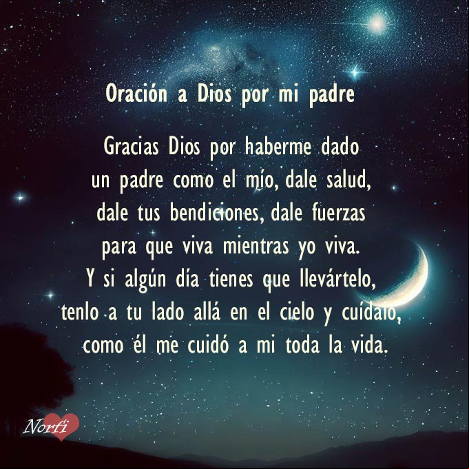Gracias Dios por haberme dado un padre como el mío, dale salud, dale tus bendiciones, dale fuerzas para que viva mientras yo viva Noche estrellada con oración a Dios por mi Padre