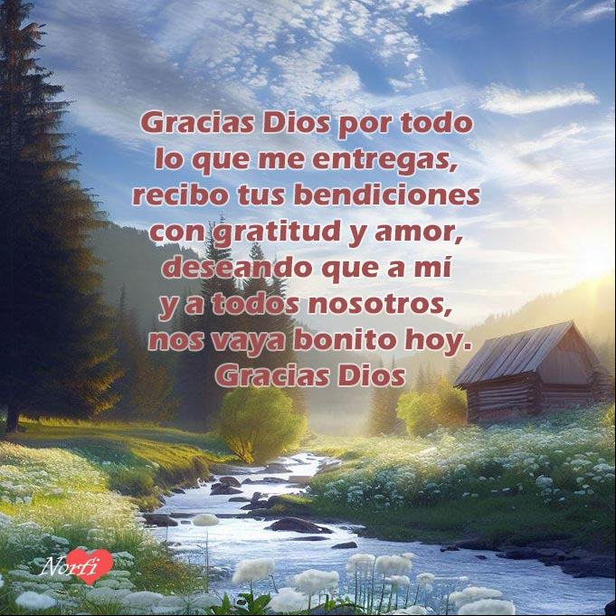 Gracias Dios por todo lo que me entregas, recibo tus bendiciones con gratitud y amor, deseando que a mí y a todos nosotros, nos vaya bonito hoy. Gracias Dios Paisaje de un rio y bosque con oracion a Dios