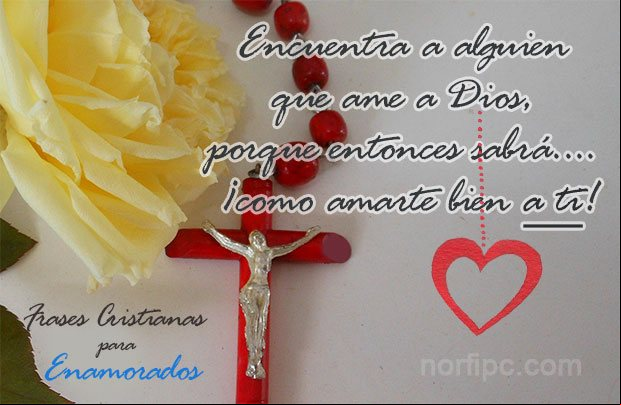 Encuentra a alguien que ame a Dios, porque entonces sabrá.... ¡como amarte bien a ti! Pensamientos sobre Dios y los enamorados