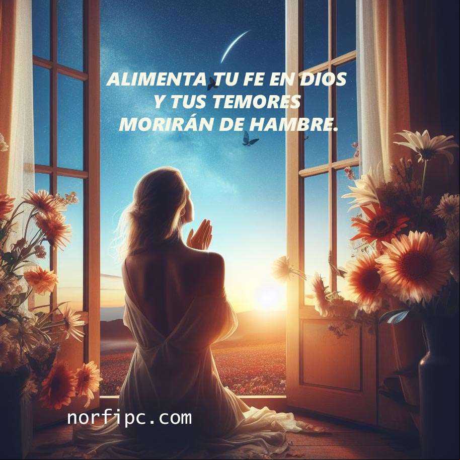 Alimenta tu fe en Dios y tus temores se morirán de hambre Mujer en una ventana orando