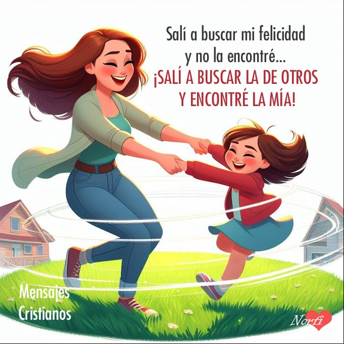 Salí a buscar mi felicidad y no la encontré... ¡Salí a buscar la de otros y encontré la mía! Una mujer y una niña tomadas de la mano sonrientes girando en un círculo sobre la hierba verde