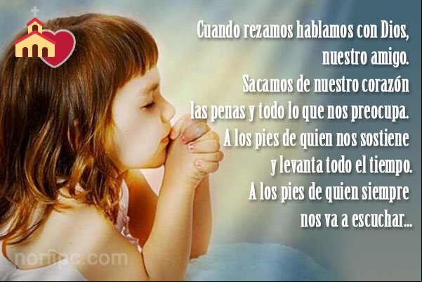 Cuando rezamos hablamos con Dios, nuestro amigo. Sacamos de nuestro corazón las penas y todo lo que nos preocupa Mensajes cristianos sobre el amor, un regalo de Dios