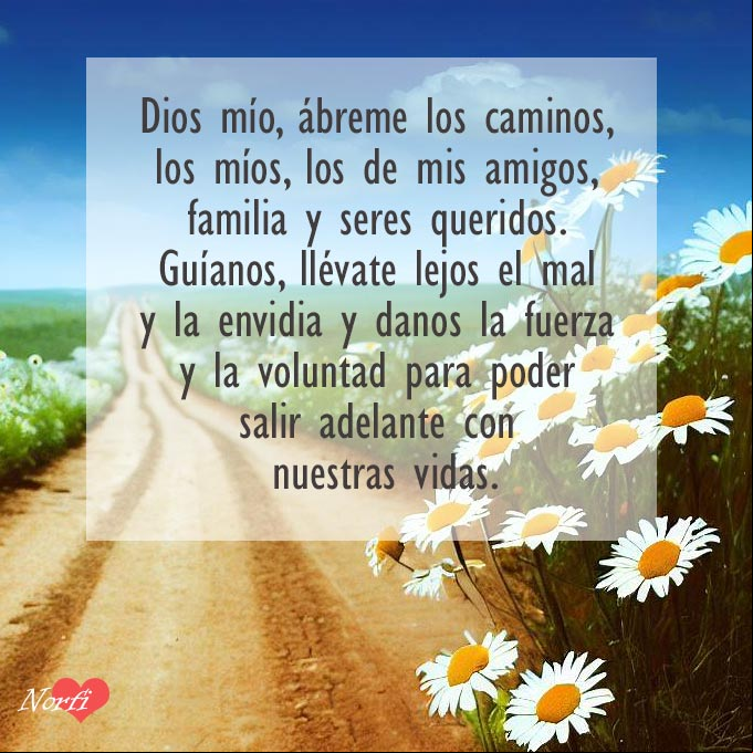 Dios mío, ábreme los caminos, los míos, los de mis amigos, familia y seres queridos. Guíanos, llévate lejos el mal y la envidia y danos la fuerza y la voluntad para poder salir adelante con nuestras vidas Camino de tierra en el campo con flores a los lados
