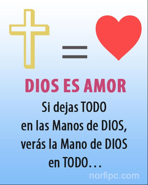 Dios es amor. Si dejas TODO en las Manos de DIOS, veras la Mano de DIOS en TODO... Dios es amor. Si dejas TODO en las Manos de DIOS, veras la Mano de DIOS en TODO