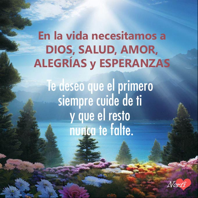 En la vida necesitamos a DIOS, SALUD, AMOR, ALEGRÍAS y ESPERANZAS. Te deseo que el primero siempre cuide de ti y que el resto nunca te falte Paisaje alpino al amanecer