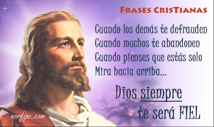 Cuando los demás te defrauden. Cuando muchos te abandonen. Cuando pienses que estás solo. Mira hacia arriba... Dios siempre te será FIEL Mensajes de agradecimiento, gratitud y oraciones a Dios