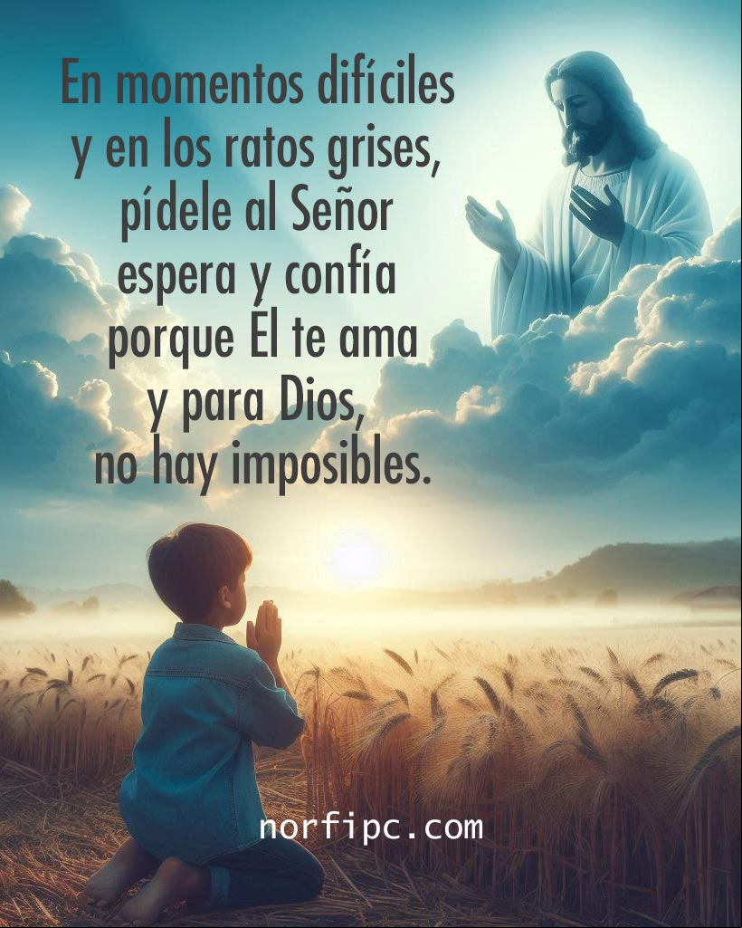 En momentos difíciles y en los ratos grises, pídele al Señor, espera y confía, porque Él te ama y para Dios, no hay imposibles Chico orando a Dios
