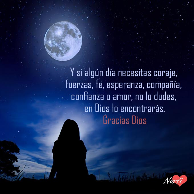 Y si algún día necesitas coraje, fuerzas, fe, esperanza, compañía, confianza o amor, no lo dudes, en Dios lo encontrarás. Gracias Dios silueta mujer mirando noche de luna estrellada