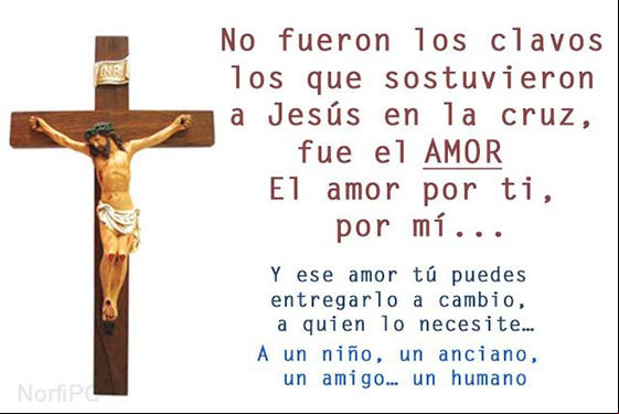 No fueron los clavos los que sostuvieron a Jesús en la cruz, fue el AMOR Frases de agradecimiento y convencimiento del amor cristiano
