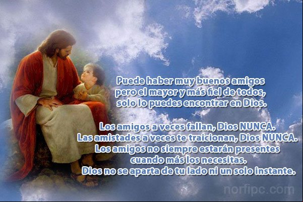 Dios es el mejor de los amigos. Él nunca te fallará, siempre estará a tu lado. Dios es el mejor de los amigos