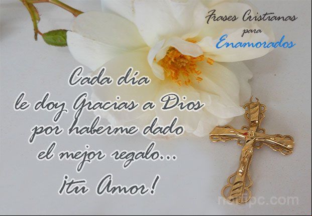 Cada día le doy gracias a Dios por haberme dado el mejor regalo... ¡tu Amor! Mensaje cristianos de amor para mi pareja
