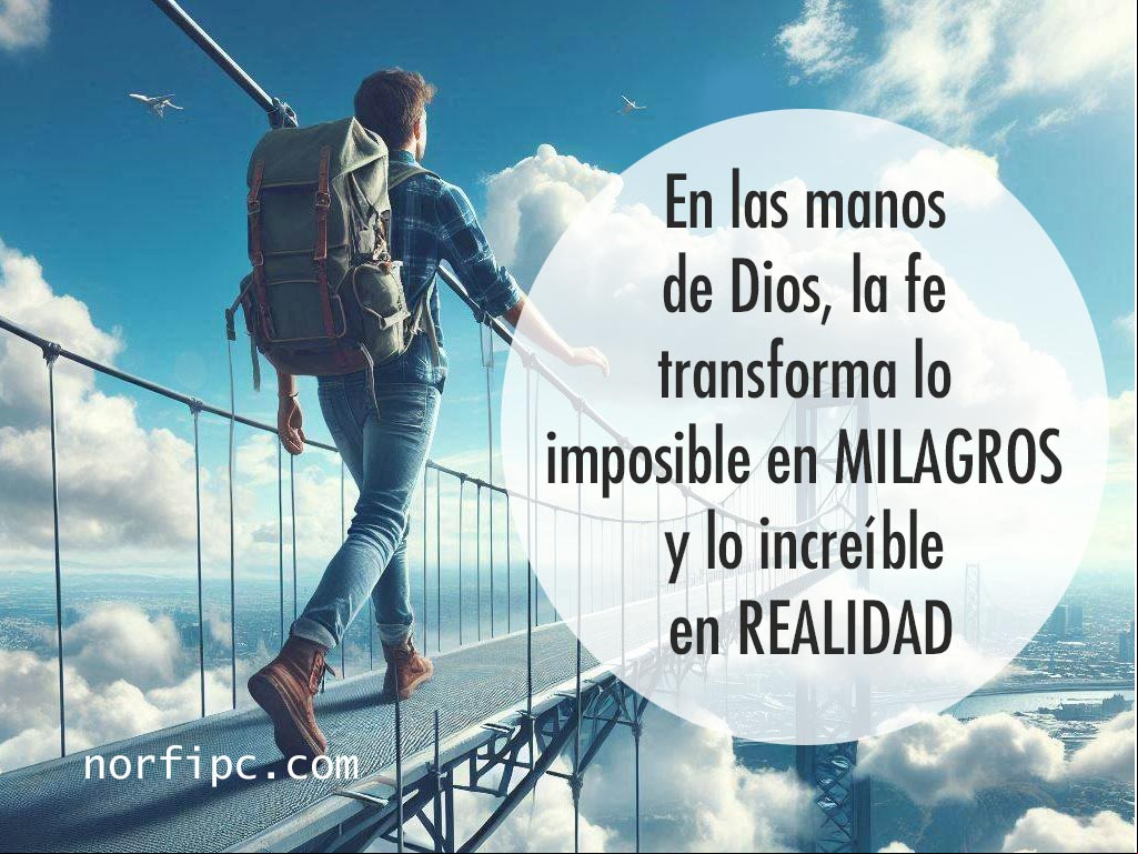 En las manos de Dios, la fe transforma lo imposible en milagros y lo increíble en realidad Hombre caminando por un puente