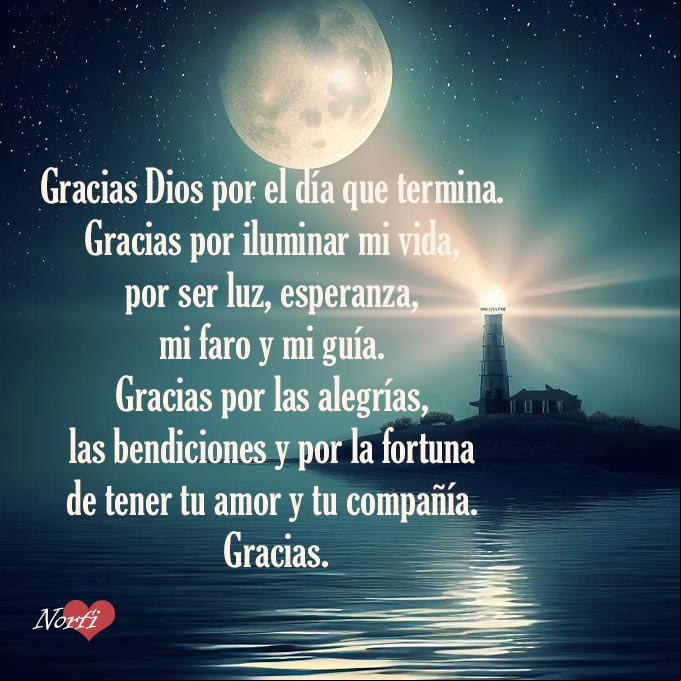 Gracias Dios por este día que termina. Gracias por iluminar mi vida, por ser mi luz, mi esperanza, mi faro y mi guía. Gracias por las tristezas y por las alegrías. Gracias por las bendiciones y por la fortuna de tener tu amor y tu compañía. Gracias Playa con faro noche de luna