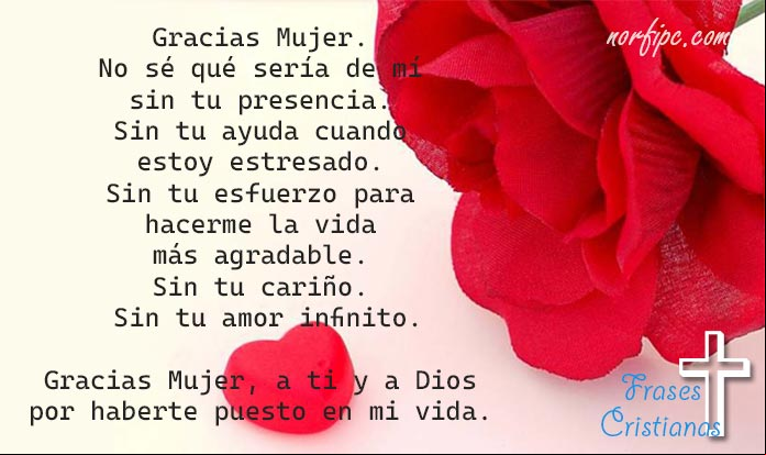 Gracias Mujer. No sé qué sería de mí sin tu presencia. Gracias Mujer, a ti y a Dios por haberte puesto en mi vida Frases cristianas para dedicar a una mujer