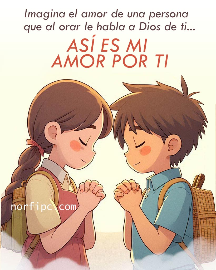 Imagina el amor de una persona que al orar le habla a Dios de ti... así es mi amor por ti. Chico y chica de la mano orando juntos