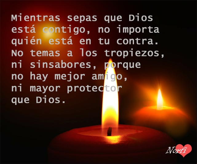 Mientras sepas que Dios está contigo, no importa quién está en tu contra. No temas a los tropiezos, ni sinsabores, porque no hay mejor amigo, ni mayor protector que Dios No hay mejor amigo ni mayor protector que Dios