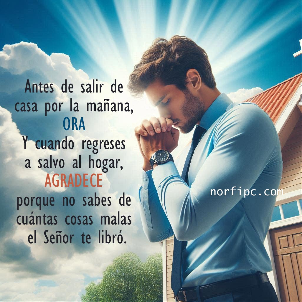 Antes de salir de casa por la mañana, ora y cuando regreses a salvo a tu hogar, agradece, porque no sabes de cuántas cosas malas el Señor te libró Hombre orando antes de salir de casa al amanecer