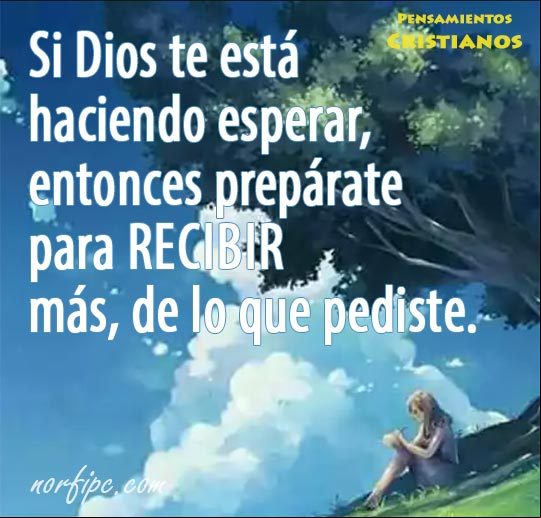 Si Dios te está haciendo esperar, entonces prepárate para recibir más de lo que pediste. #PensamientosCristianos Mensaje cristianos sobre la seguridad en Dios